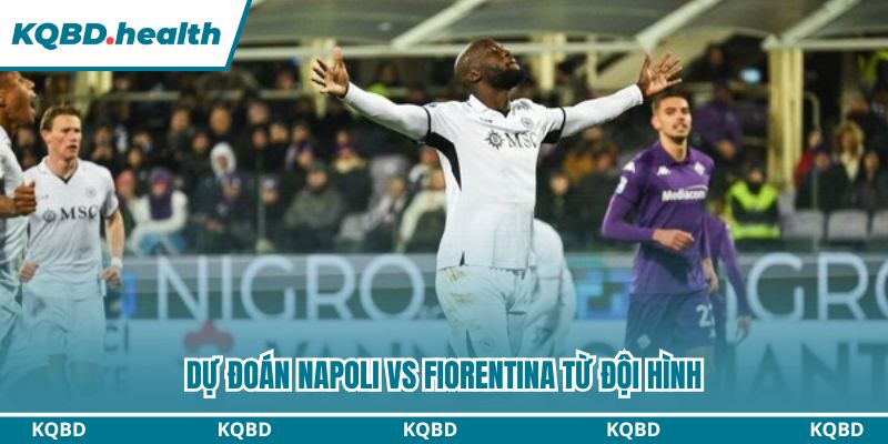 Dự Đoán Napoli Vs Fiorentina – Serie A Ngày 01/02/2026 3 Dự đoán Napoli vs Fiorentina từ đội hình