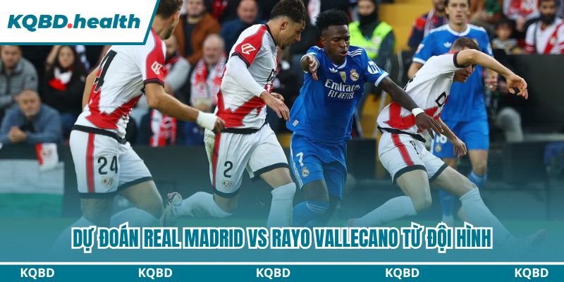 Dự Đoán Real Madrid Vs Rayo Vallecano – La Liga Ngày 01/02/2026 3 Dự đoán Real Madrid vs Rayo Vallecano từ đội hình