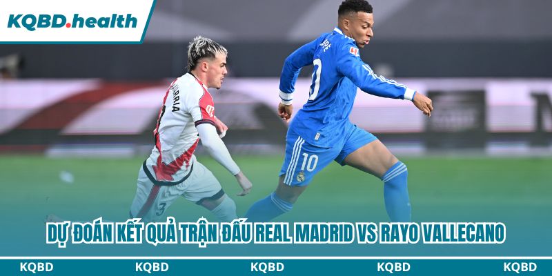 Dự Đoán Real Madrid Vs Rayo Vallecano – La Liga Ngày 01/02/2026 4 Dự đoán trận bóng với kết quả cuối cùng.