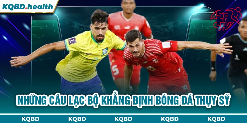 Những câu lạc bộ khẳng định bóng đá Thụy Sỹ