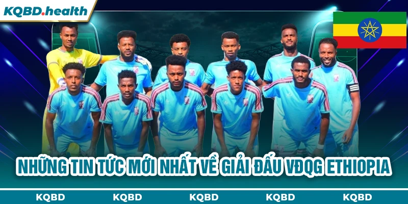 Những tin tức mới nhất về giải đấu VĐQG Ethiopia