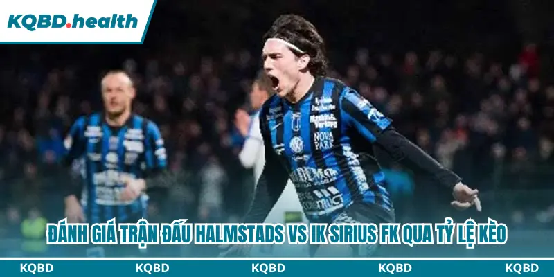 Đánh giá trận đấu Halmstads vs IK Sirius FK qua tỷ lệ kèo
