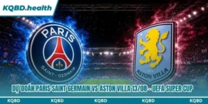 dự đoán Paris Saint Germain vs Aston Villa