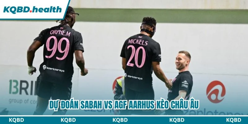 Dự Đoán Sabah Vs AGF Aarhus Lúc 23:00 Ngày 11/08 - Vòng Loại C1 3 Dự đoán Sabah vs AGF Aarhus kèo châu Âu