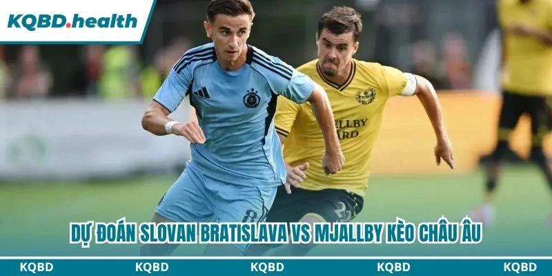 Dự đoán Slovan Bratislava vs Mjallby kèo châu Âu