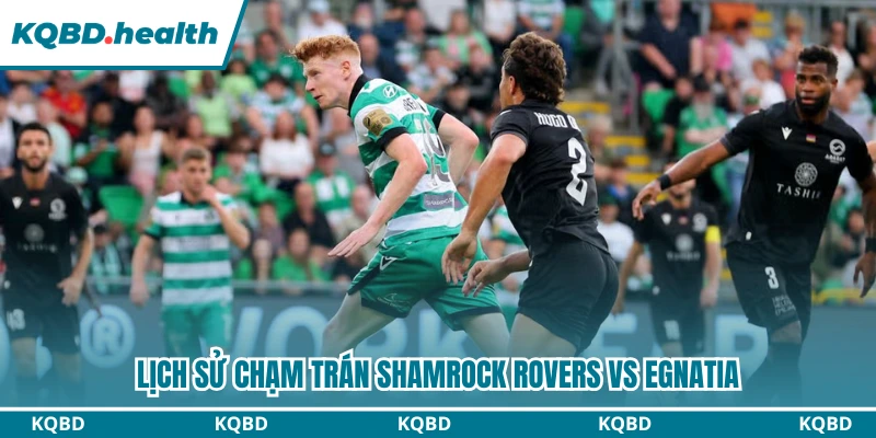 Lịch sử chạm trán Shamrock Rovers vs Egnatia