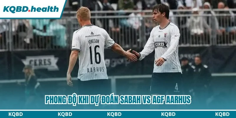 Dự Đoán Sabah Vs AGF Aarhus Lúc 23:00 Ngày 11/08 - Vòng Loại C1 1 Phong độ khi dự đoán Sabah vs AGF Aarhus